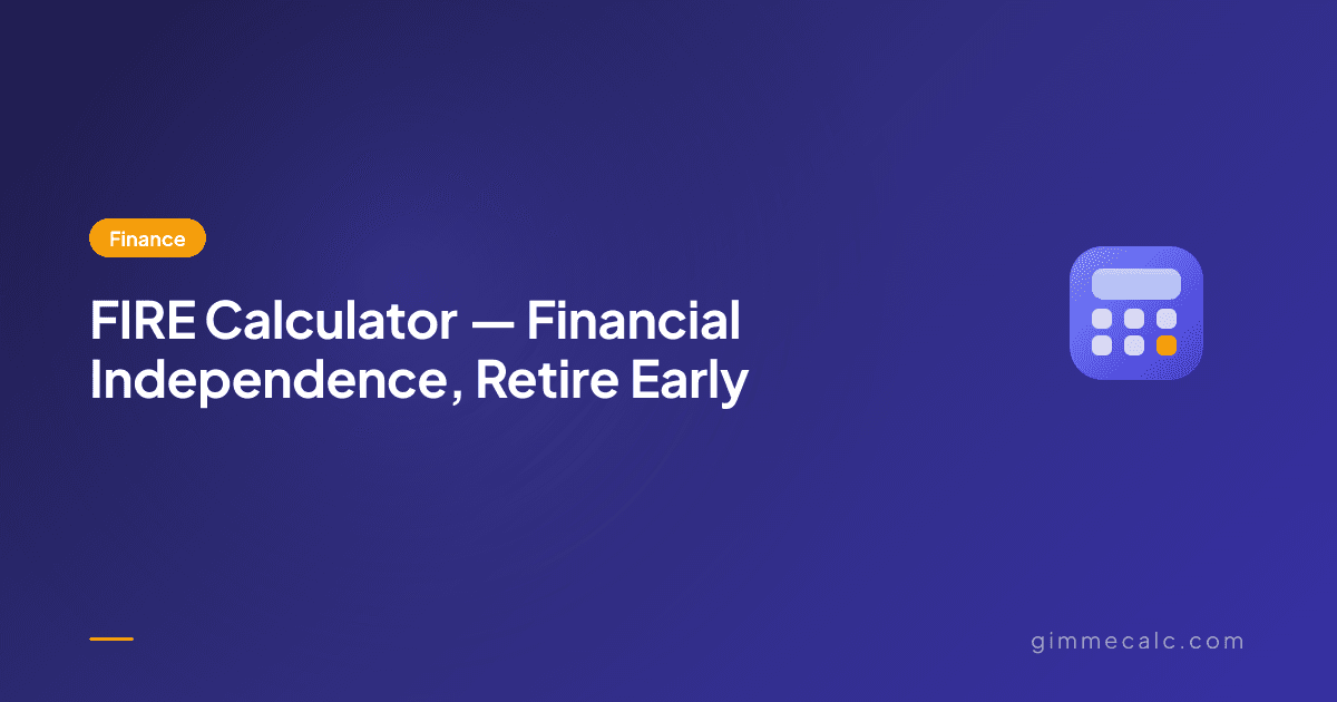 FIRE Calculator — Financial Independence, Retire Early