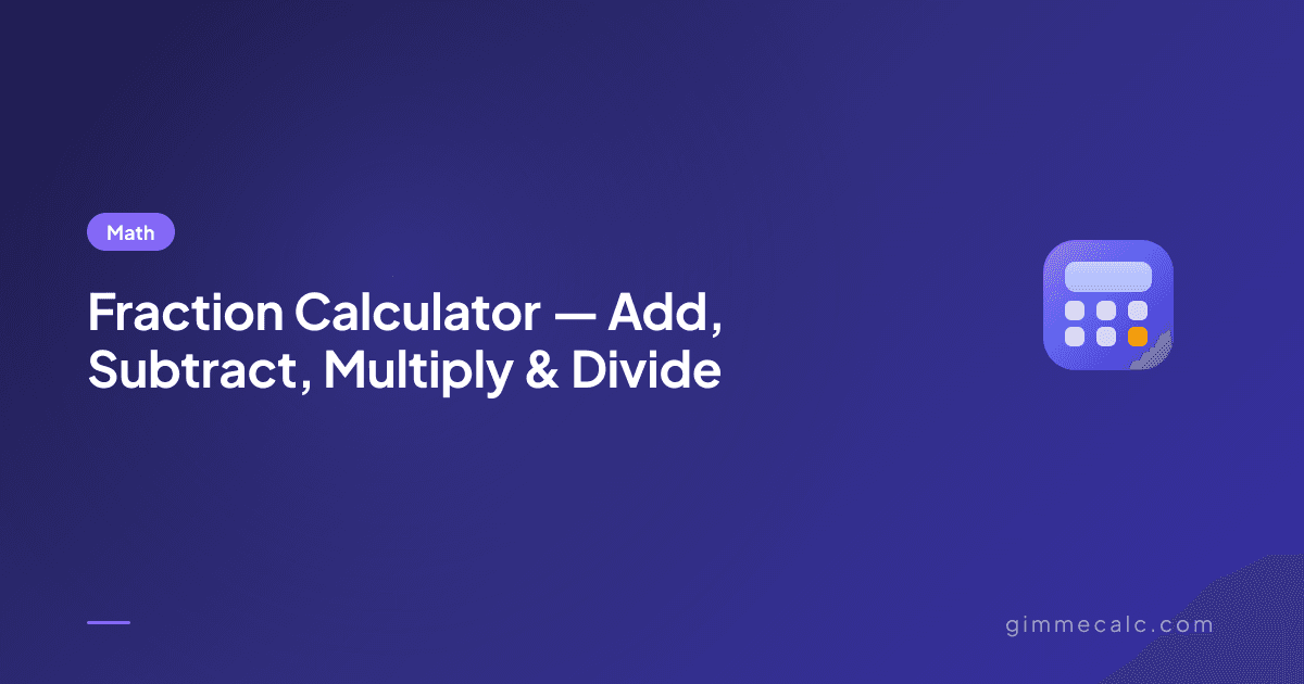 Fraction Calculator — Add, Subtract, Multiply & Divide