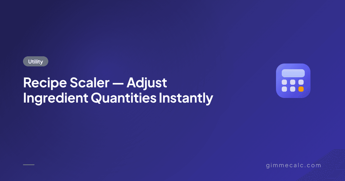 Recipe Scaler — Adjust Ingredient Quantities Instantly